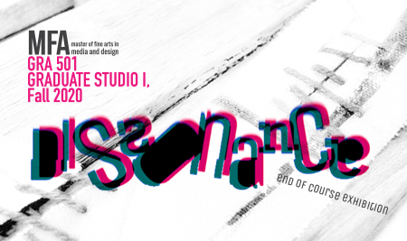 “Dissonance”, Fall 2020, GRA 501 – Graduate Studio I Online Exhibition